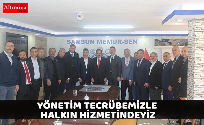 YÖNETİM TECRÜBEMİZLE HALKIN HİZMETİNDEYİZ