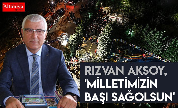 Aksoy, 'Milletimizin başı sağolsun'