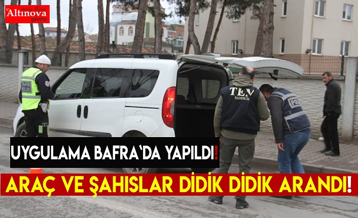 Araç ve şahıslar didik didik arandı!