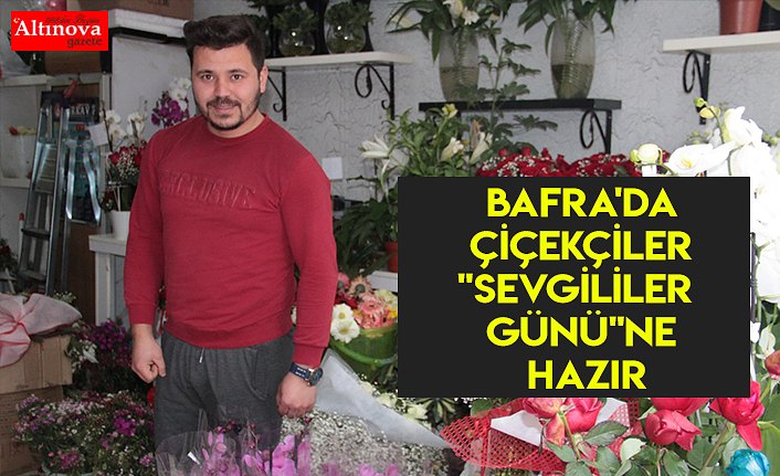 Bafra'da çiçekçiler "Sevgililer Günü"ne hazır