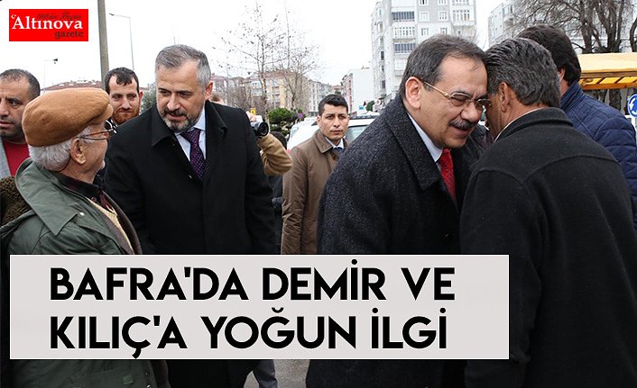 BAFRA'DA DEMİR VE KILIÇ'A YOĞUN İLGİ