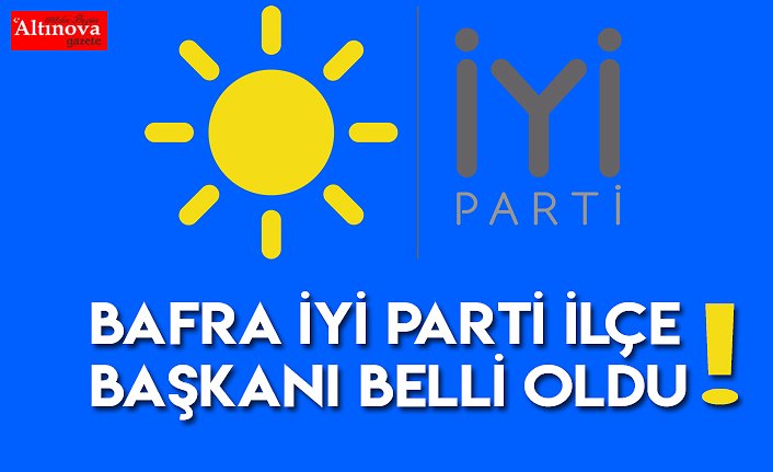 Bafra İYİ Parti İlçe Başkanı belli oldu