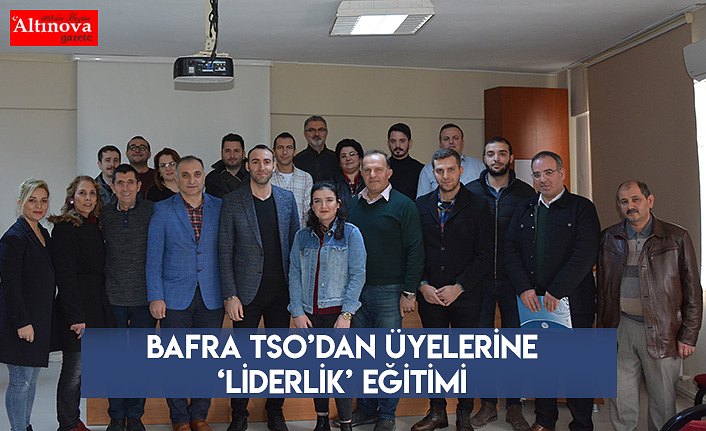 Bafra TSO’dan Üyelerine ‘Liderlik’ Eğitimi