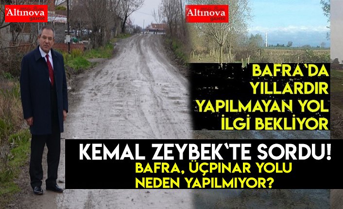 BAFRA, ÜÇPINAR YOLU NEDEN YAPILMIYOR?