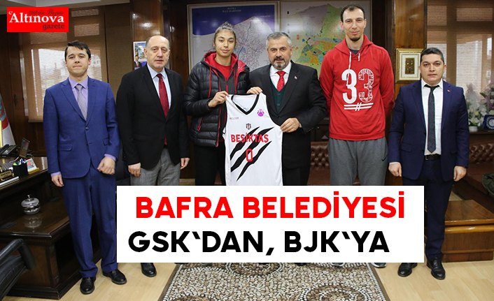 BAFRA BELEDİYESİ GSK'DAN, BJK'YA…