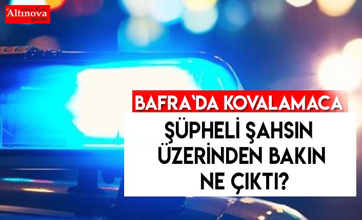 BAFRA`DA ŞÜPHELİ VE POLİS KOVALAMACASI