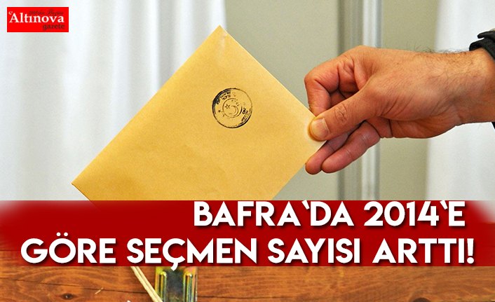 Bafra`da 2014`e göre seçmen sayısı arttı!