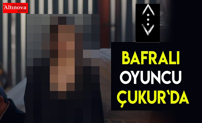 Bafralı oyuncu ÇUKUR`DA
