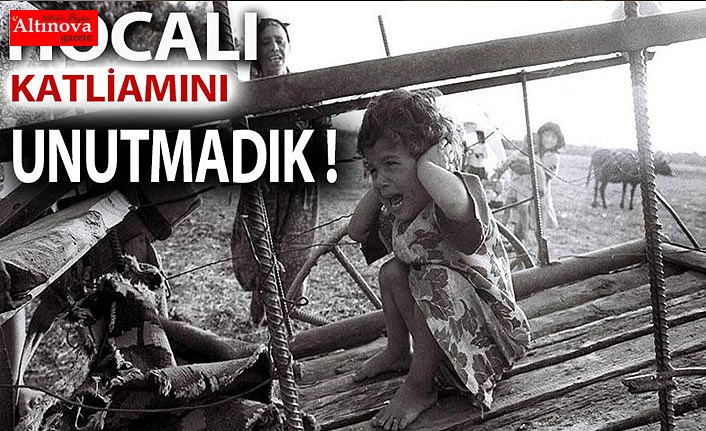 BAŞKAN KILIÇ: “HOCALI KATLİAMI İNSANLIĞIN KARA LEKESİDİR”