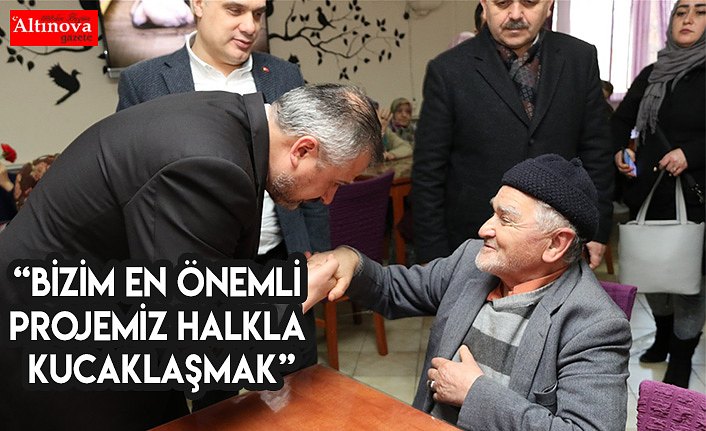 “BİZİM EN ÖNEMLİ PROJEMİZ HALKLA KUCAKLAŞMAK”