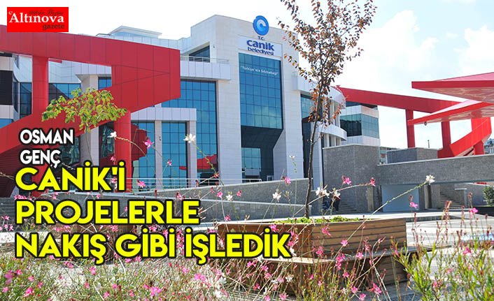Canik'i projelerle nakış gibi işledik