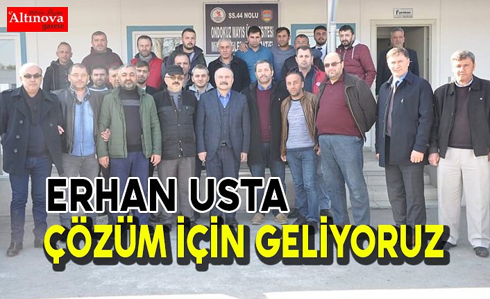 ERHAN USTA : ÇÖZÜM İÇİN GELİYORUZ