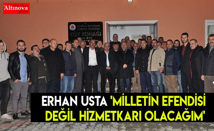 Erhan Usta 'Milletin efendisi değil hizmetkarı olacağım'