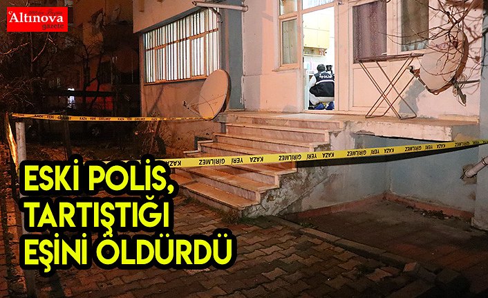 Eski polis, tartıştığı eşini öldürdü
