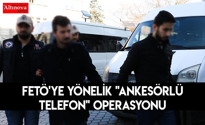 FETÖ'ye yönelik "ankesörlü telefon" operasyonu 