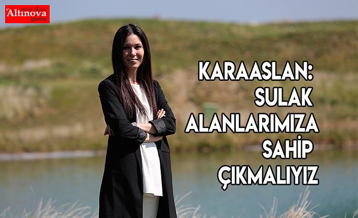 KARAASLAN: SULAK ALANLARIMIZA SAHİP ÇIKMALIYIZ