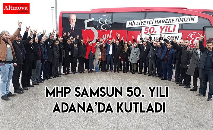 MHP Samsun 50. Yılı Adana’da Kutladı