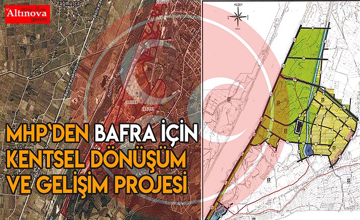MHP`DEN BAFRA İÇİN KENTSEL DÖNÜŞÜM VE GELİŞİM PROJESİ