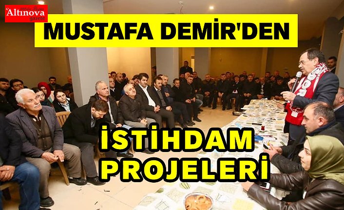 Mustafa Demir'den  'İSTİHDAM' projeleri!