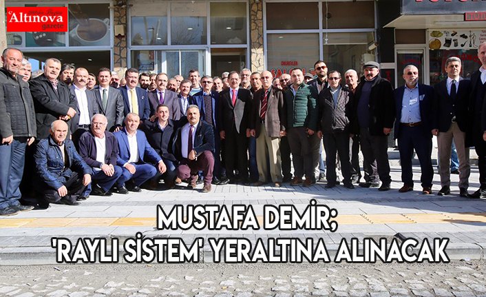 Mustafa Demir; 'Raylı Sistem' yeraltına alınacak