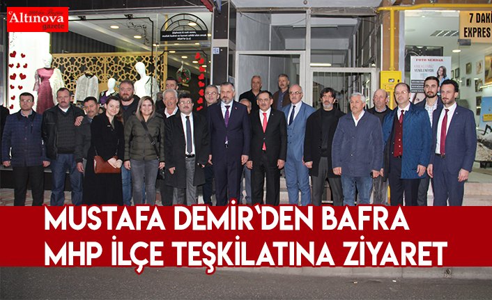 Mustafa Demir`den Bafra MHP`ye ziyaret