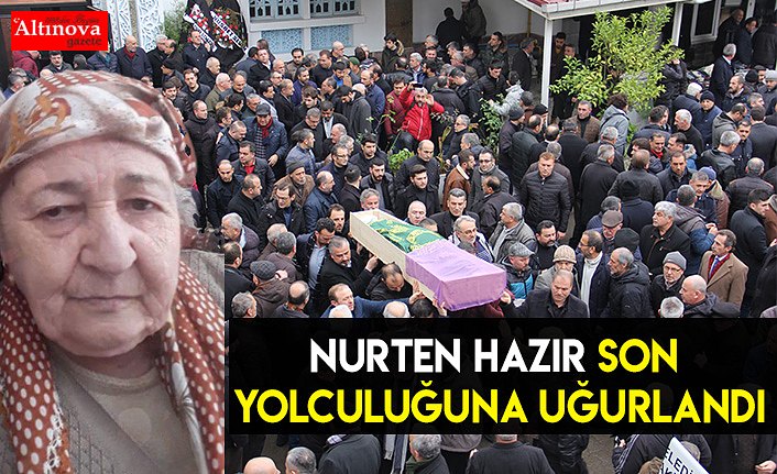Nurten Hazır son yolculuğuna uğurlandı