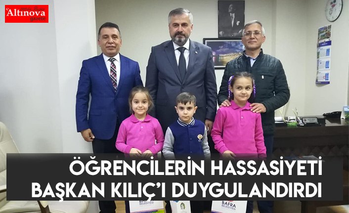 ÖĞRENCİLERİN HASSASİYETİ BAŞKAN KILIÇ’I DUYGULANDIRDI