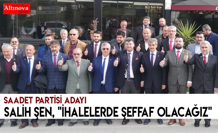 SALİH ŞEN, "İHALELERDE ŞEFFAF OLACAĞIZ"