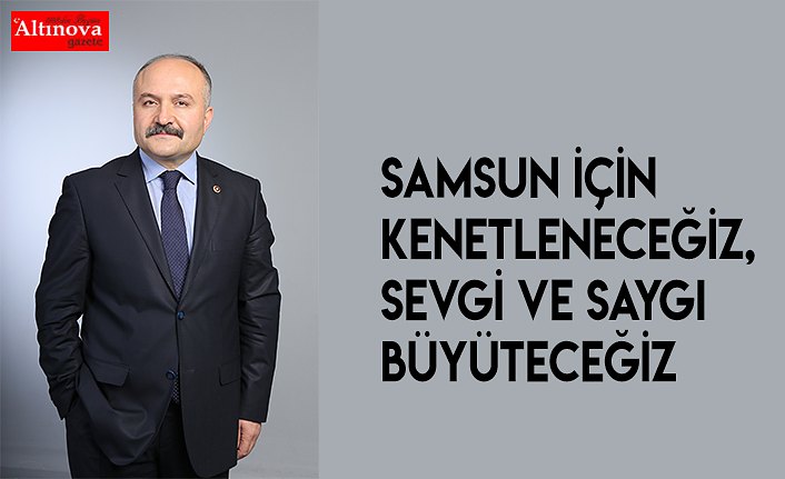 SAMSUN İÇİN KENETLENECEĞİZ, SEVGİ VE SAYGI BÜYÜTECEĞİZ