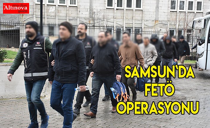Samsun`da FETÖ operasyonu 