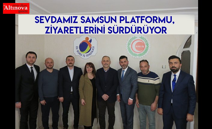 Sevdamız Samsun Platformu, ziyaretlerini sürdürüyor