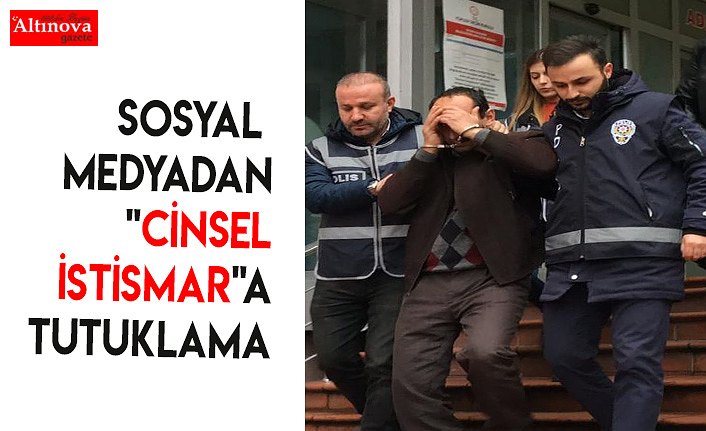 Sosyal medyadan "cinsel istismar"a tutuklama