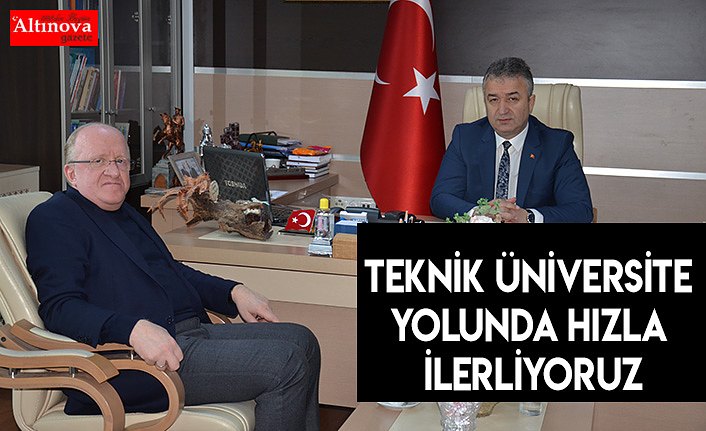 Teknik Üniversite Yolunda Hızla İlerliyoruz