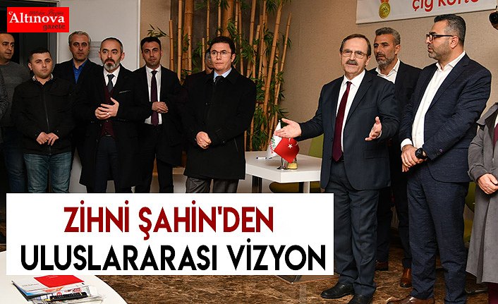 Zihni Şahin'den uluslararası vizyon