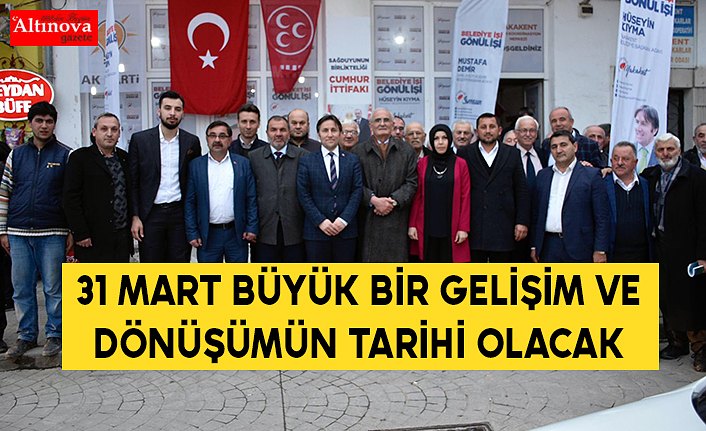 31 MART BÜYÜK BİR GELİŞİM VE DÖNÜŞÜMÜN TARİHİ OLACAK