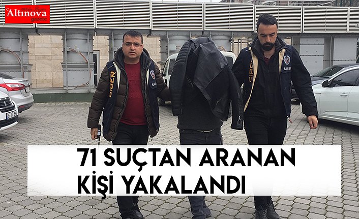 71 suçtan aranan kişi yakalandı