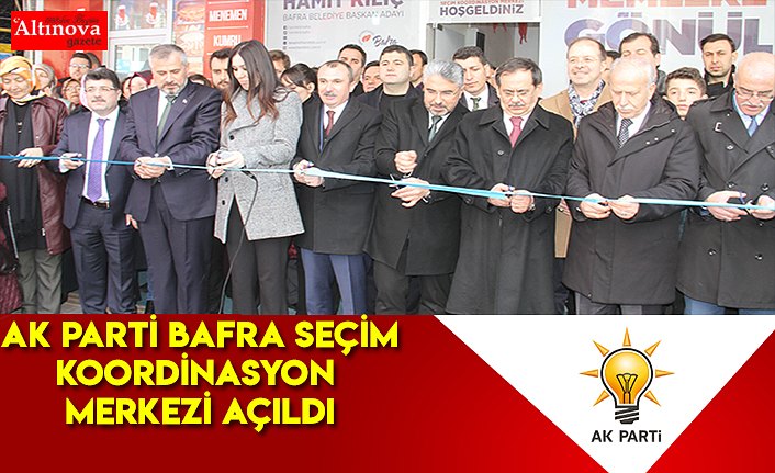 AK PARTİ BAFRA SEÇİM KOORDİNASYON MERKEZİ AÇILDI