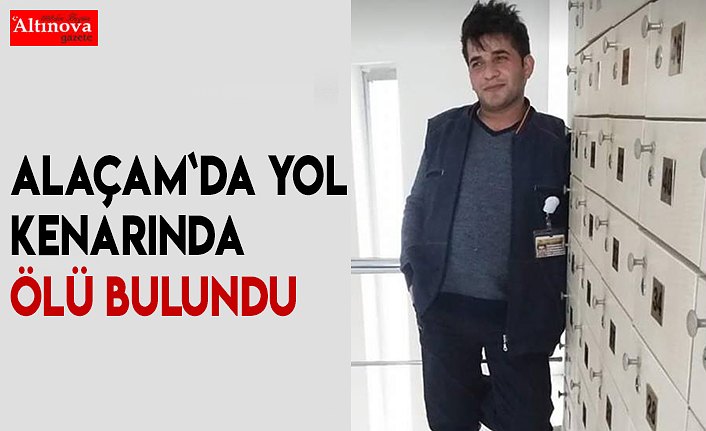 Alaçam`da yol kenarında ceset bulundu