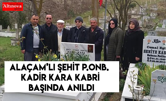 ALAÇAM’LI ŞEHİT P.ONB. KADİR KARA KABRİ BAŞINDA ANILDI