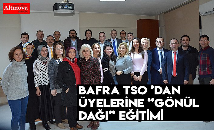 Bafra TSO ’dan Üyelerine “Gönül Dağı” Eğitimi