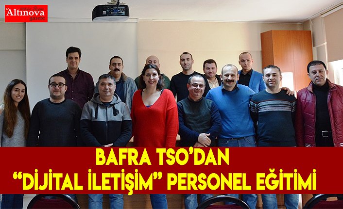 BAFRA TSO’dan “Dijital İletişim” Personel Eğitimi