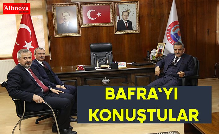 BAFRA'YI KONUŞTULAR