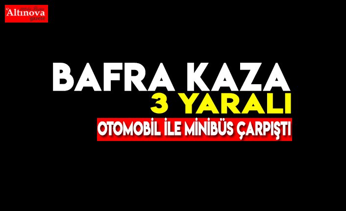 BAFRA KAZA : 3 YARALI