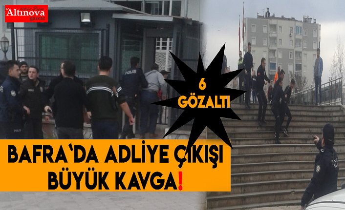 BAFRA`DA ADLİYE ÇIKIŞI KAVGA