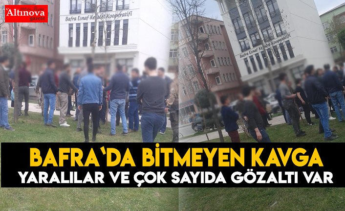 Bafra`da bitmeyen kavga!