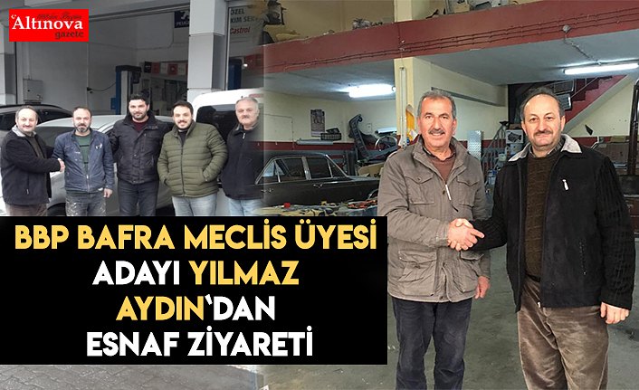 BBP Bafra Meclis Üyesi Adayı Yılmaz Aydın`dan esnaf ziyareti