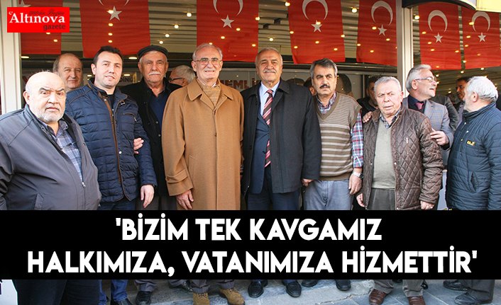 'Bizim tek kavgamız halkımıza, vatanımıza hizmettir'
