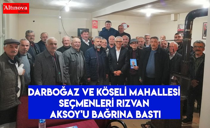 Darboğaz ve Köseli Mahallesi Seçmenleri Rızvan Aksoy'u Bağrına Bastı