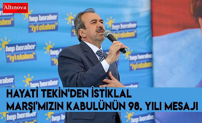 Hayati Tekin'den İstiklal Marşı'mızın kabulünün 98. Yılı mesajı