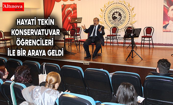 HAYATİ TEKİN KONSERVATUVAR ÖĞRENCİLERİ İLE BİR ARAYA GELDİ